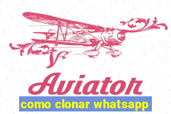 como clonar whatsapp